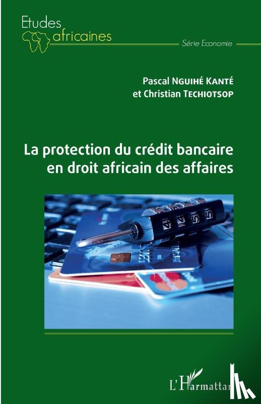 Nguihé Kanté, Pascal, Techiotsop, Christian - La protection du crédit bancaire en droit africain des affaires