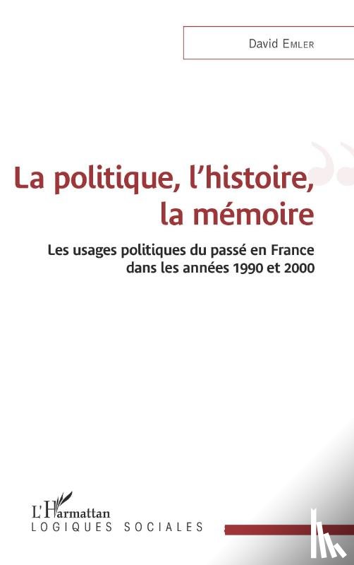 Emler, David - La politique, l'histoire, la mémoire