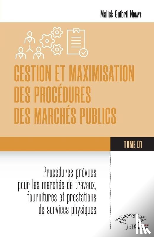 Ndiaye, Malick Guibril - Gestion et maximisation des procédures des marchés publics Tome 1