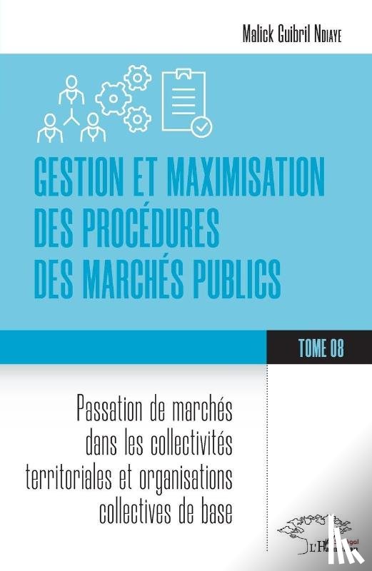 Ndiaye, Malick Guibril - Gestion et maximisation des procédures des marchés publics Tome 8