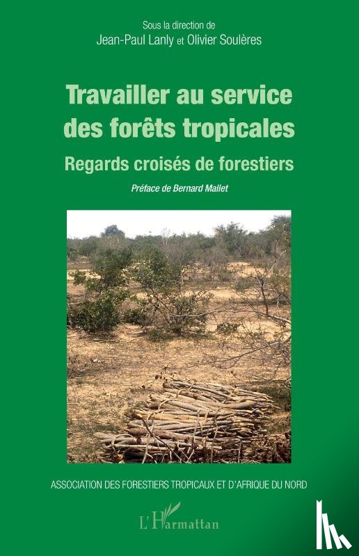 Lanly, Jean-Paul, Soulères, Olivier - Travailler au service des forêts tropicales
