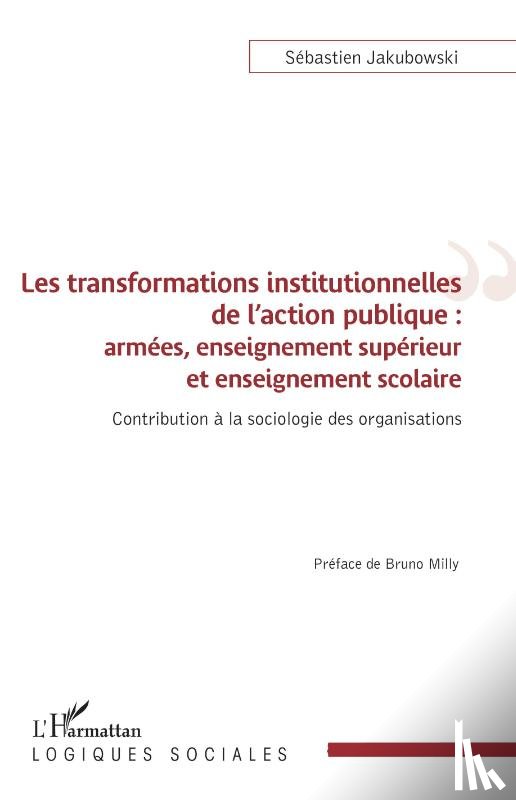 Jakubowski, Sébastien - Les transformations institutionnelles de l'action publique
