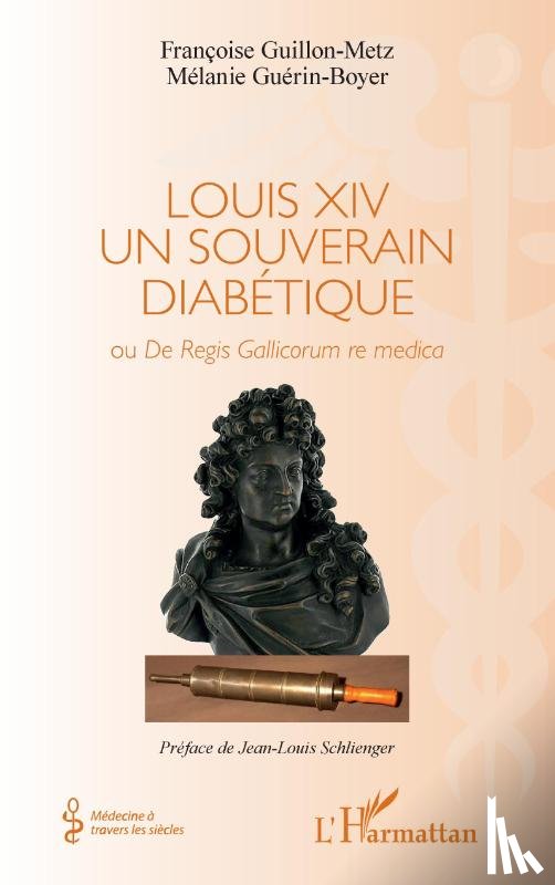 Guillon-Metz, Françoise, Guerin-Boyer, Mélanie - Louis XIV un souverain diabétique