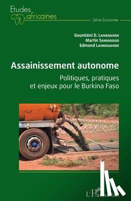 Lankoande, Gountiéni Damien, Sawadogo, Martin, Lankouande, Edmond - Assainissement autonome. Politiques, pratiques et enjeux pour le Burkina Faso