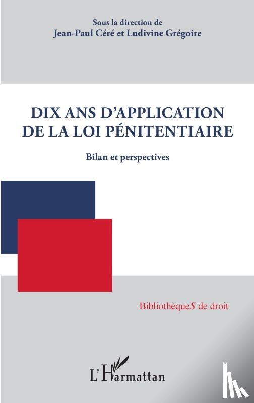 Céré, Jean-Paul, Grégoire, Ludivine - Dix ans d'application de la loi pénitentiaire