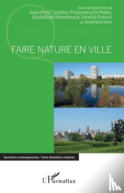 Carrière, Jean-Paul, Di Pietro, Francesca, Hamdouch, Abdelillah, Robert, Amélie - Faire nature en ville