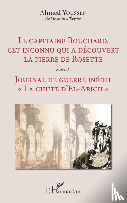 Youssef, Ahmed - Le capitaine Bouchard, cet inconnu qui a découvert la pierre de Rosette