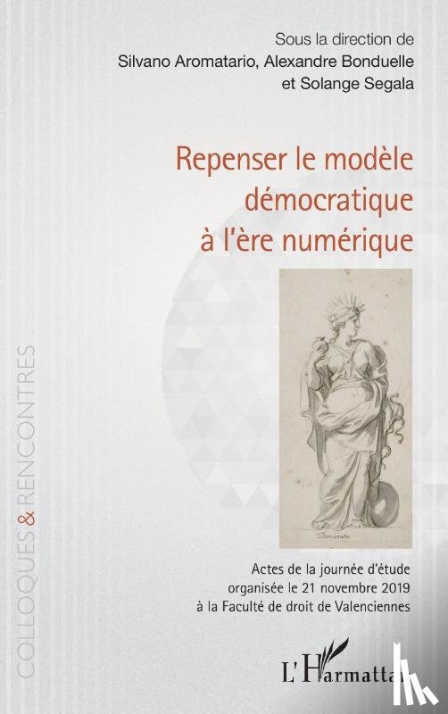 Aromatario, Silvano, Bonduelle, Alexandre, Segala, Solange - Repenser le modèle démocratique à l'ère numérique