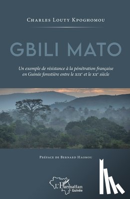 Kpoghomou, Charles Louty - Gbili Mato. Un exemple de résistance à la pénétration française en Guinée forestière entre le XIXe et le XXe siècle