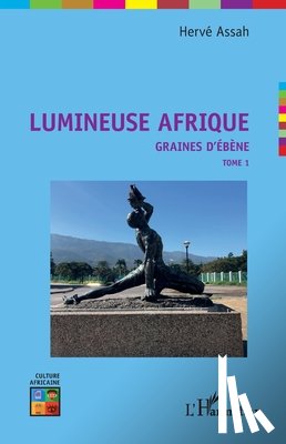 Assah Herve - Lumineuse Afrique: Graines d'ébène Tome 1