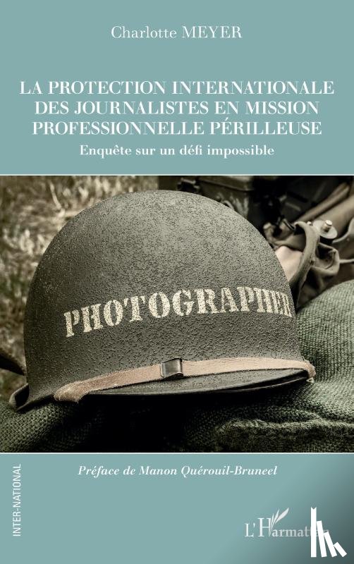 Meyer, Charlotte - La protection internationale des journalistes en mission professionnelle périlleuse