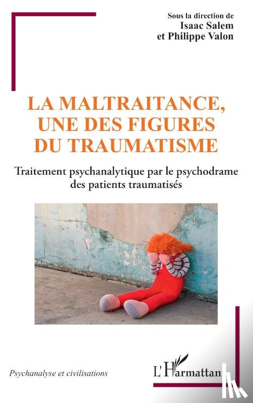 Salem, Isaac, Valon, Philippe - La maltraitance, une des figures du traumatisme