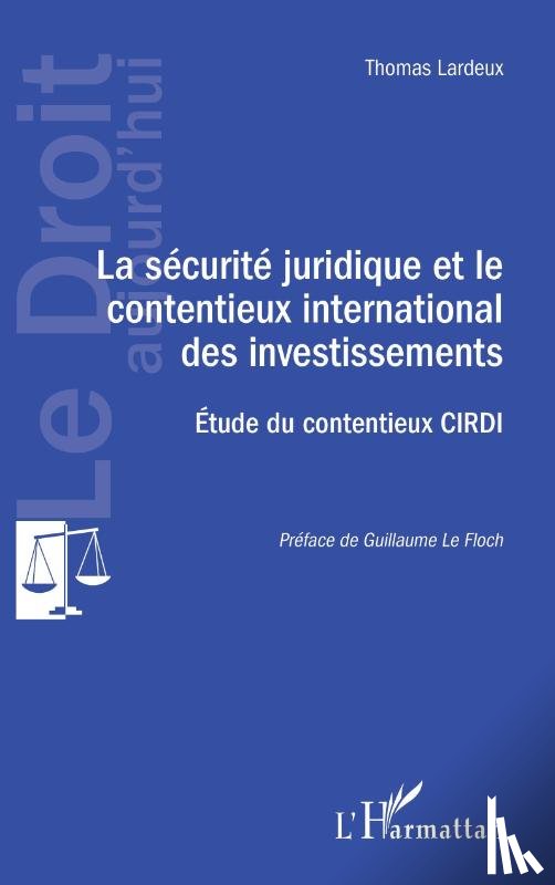 Lardeux, Thomas - La sécurité juridique et le contentieux international des investissements