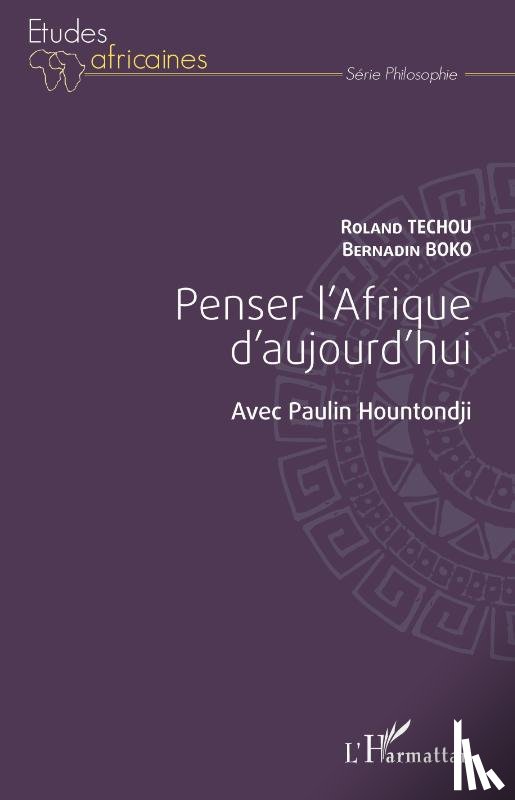 Techou, Roland, Boko, Bernardin - Penser l'Afrique d'aujourd'hui. Avec Paulin Hountondji