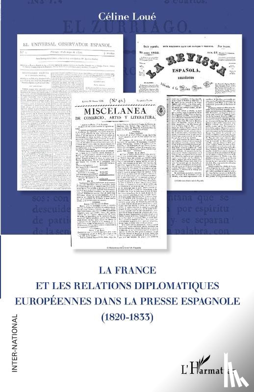 Loué, Céline - La France et les relations diplomatiques européennes dans la presse espagnole (1820-1833)