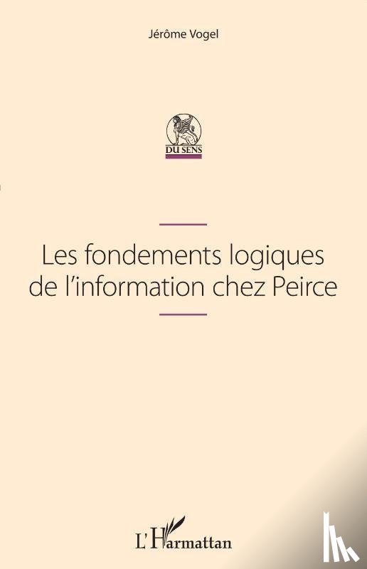 Vogel, Jérôme - Les fondements logiques de l'information chez Peirce