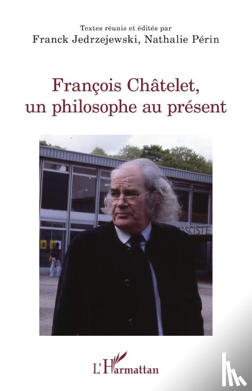Jedrzejewski, Franck, Périn, Nathalie - François Châtelet, un philosophe au présent