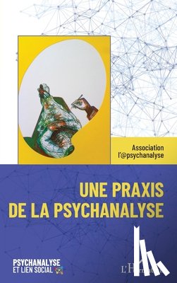 Association l'@psychanalyse, Association - Association l'@psychanalyse, A: Praxis de la psychanalyse