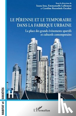 Iosa, Ioana, Lallement, Emmanuelle, Rozenholc Escobar, Caroline - Le pérenne et le temporaire dans la fabrique urbaine