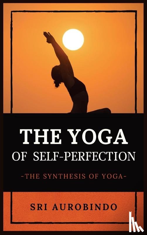 Sri Aurobindo - The Yoga of Self-Perfection