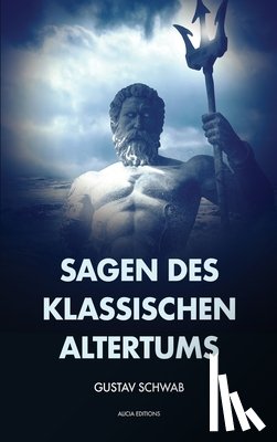 Schwab, Gustav - Sagen des klassischen Altertums: Vollständige Ausgabe mit Anhang und Fußnoten