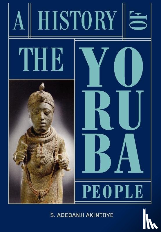 Akintoye, Stephen Adebanji - Akintoye, S: History of the Yoruba People