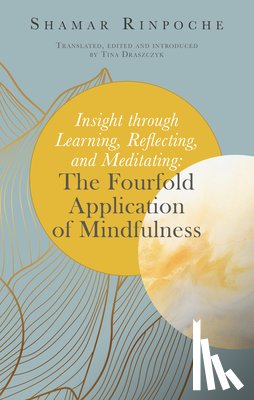Draszczyk, Tina - Insight Through Learning, Reflecting, and Meditating: The Fourfold Application of Mindfulness
