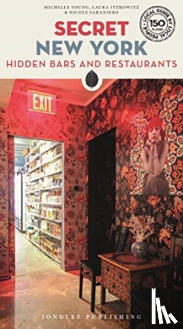 Young, Michelle, Itzkowitz, Laura - Secret New York - Hidden Bars and Restaurants