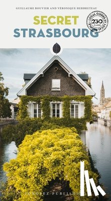 Bouvier, Guillaume, Herbreteau, Veronique - Secret Strasbourg Guide