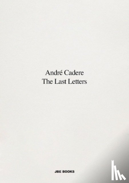Cadere, Andre - The Last Letters (Letters About a Work)