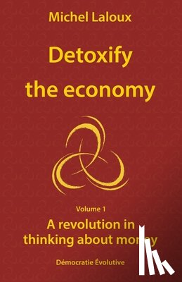 Aitken, Raymond - Detoxify the economy: A revolution in thinking about money