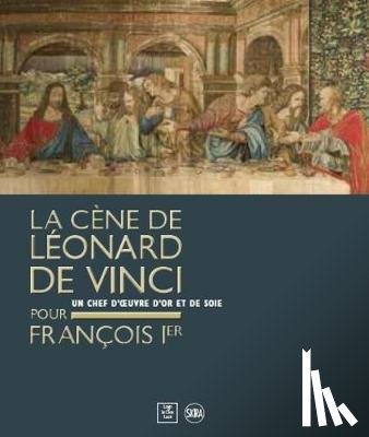 Marani, Pietro - Leonardo da Vinci’s Last Supper for Francois I