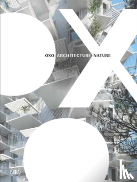 Garandeau, Eric, Nouvel, Jean, Fujimoto, Sou - OXO Architecture Nature