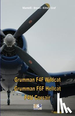 Kittel - Graf, Mantelli - Brown - - Grumman F4F Wildcat - Grumman F6F Hellcat - F4U Corsair