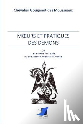 Editions Saint Sebastien - Moeurs et pratiques des démons ou esprits visiteurs du spiritisme ancien et moderne