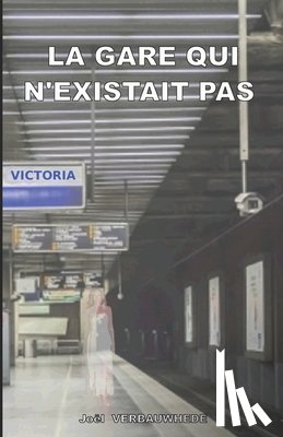 Verbauwhede, Joël - La gare qui n'existait pas
