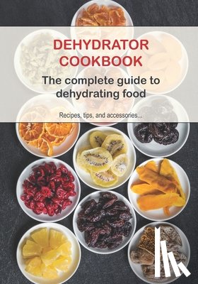 Books, Recipe - Dehydrator Cookbook: The complete guide to dehydrating food