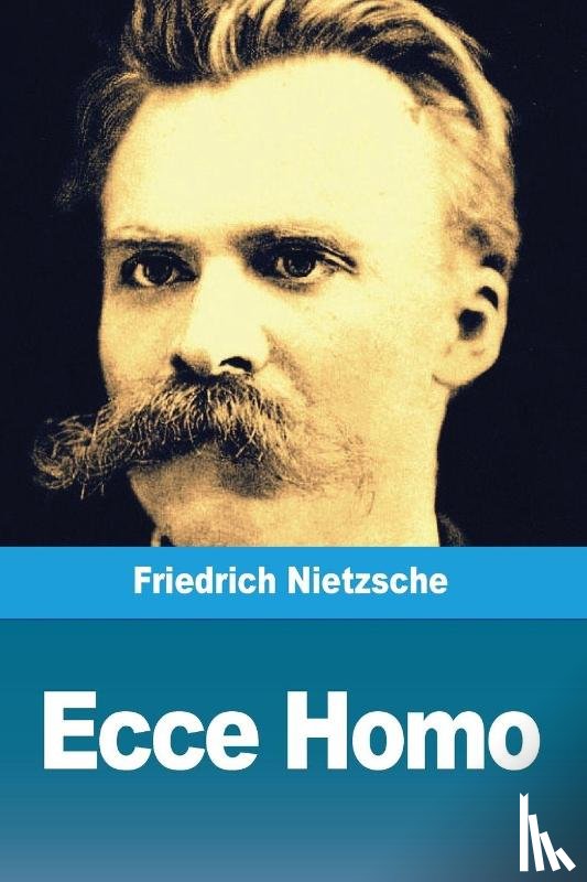 Nietzsche, Friedrich Wilhelm - Ecce Homo