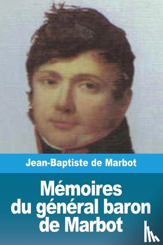 Marcellin de Marbot, Jean-Baptiste - Memoires du general baron de Marbot