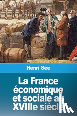 Sée, Henri - La France économique et sociale au XVIIIe siècle