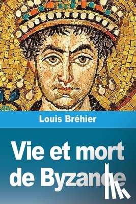 Bréhier, Louis - Vie et mort de Byzance