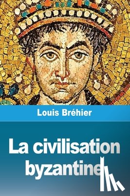 Bréhier, Louis - La civilisation byzantine