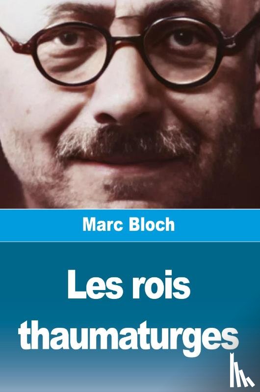 Bloch, Marc - Les rois thaumaturges