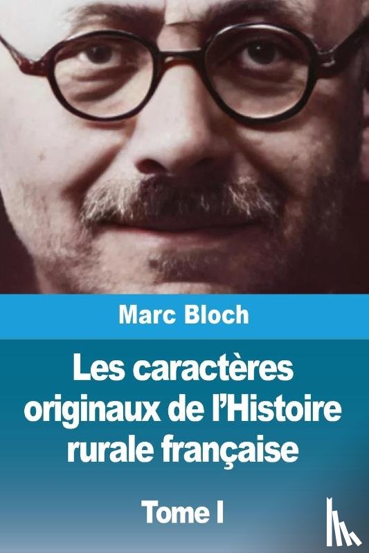 Bloch, Marc - Les caractères originaux de l'Histoire rurale française