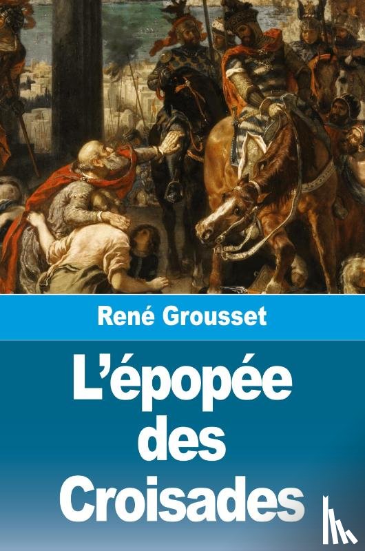 Grousset, René - L'épopée des Croisades