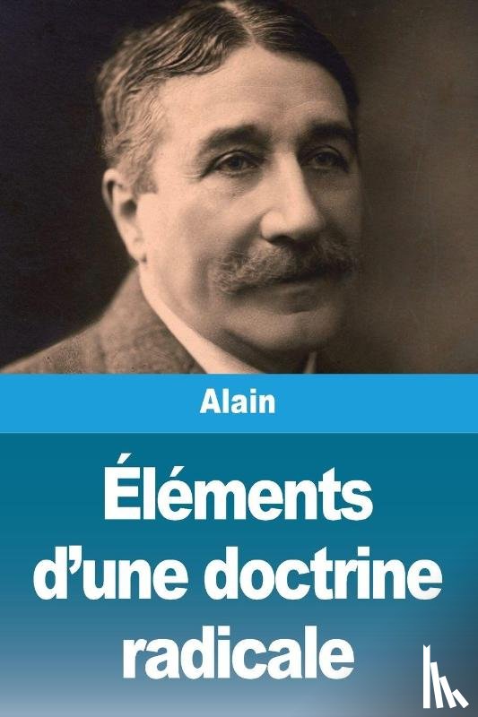 Alain - Éléments d'une doctrine radicale