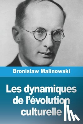 Malinowski, Bronislaw - Les dynamiques de l'évolution culturelle