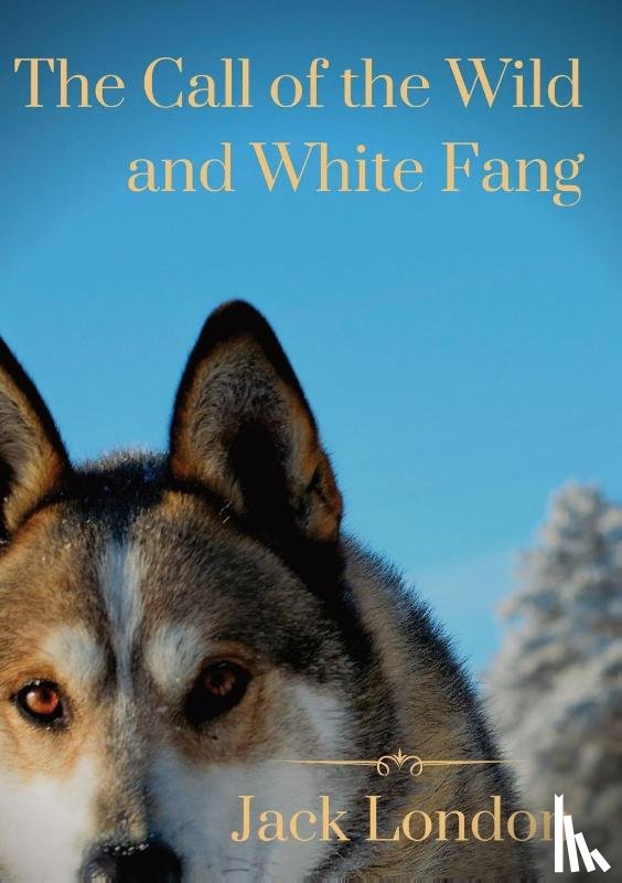 London, Jack David - The Call of the Wild and White Fang