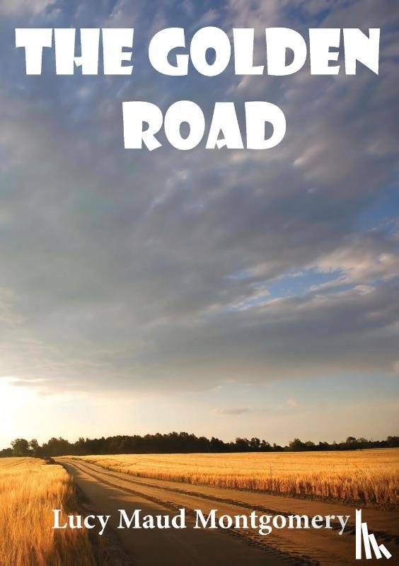 Montgomery, Lucy Maud - The Golden Road