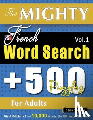 Delta Classics - THE MIGHTY FRENCH WORD SEARCH - 500 PUZZLES FOR ADULTS - DELTA CLASSICS - GIANT EDITION - FIND 10,000 WORDS, THE ULTIMATE CHALLENGE!